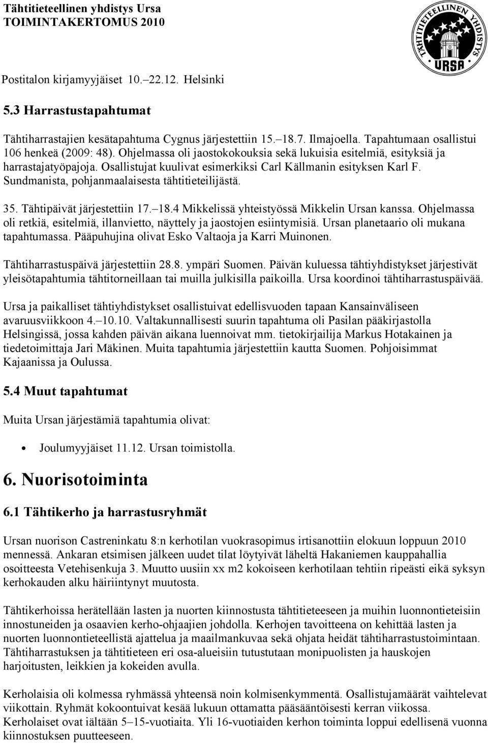 Sundmanista, pohjanmaalaisesta tähtitieteilijästä. 35. Tähtipäivät järjestettiin 17. 18.4 Mikkelissä yhteistyössä Mikkelin Ursan kanssa.