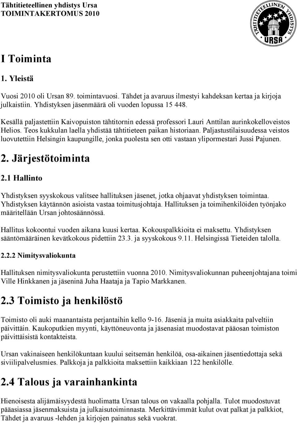 Paljastustilaisuudessa veistos luovutettiin Helsingin kaupungille, jonka puolesta sen otti vastaan ylipormestari Jussi Pajunen. 2. Järjestötoiminta 2.