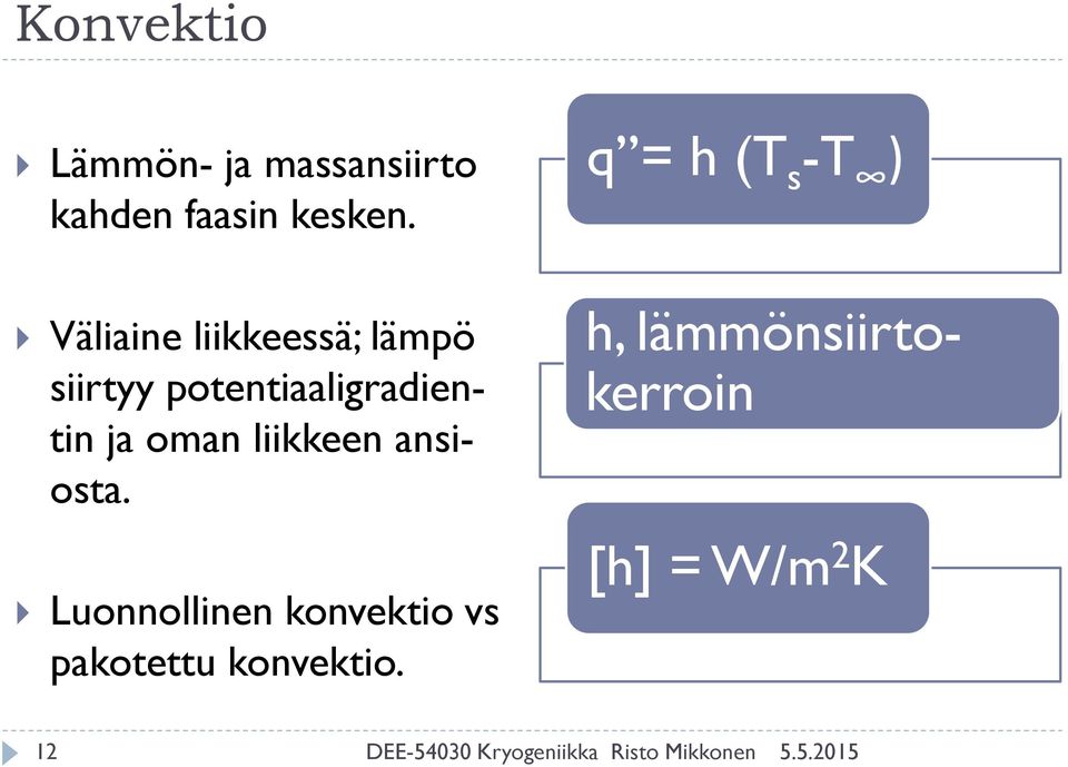 liikkeen ansiosta. Luonnollinen konvektio vs pakotettu konvektio.