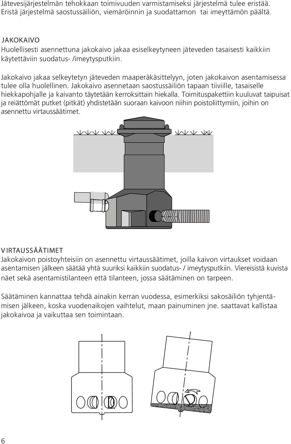 Jakokaivo jakaa selkeytetyn jäteveden maaperäkäsittelyyn, joten jakokaivon asentamisessa tulee olla huolellinen.