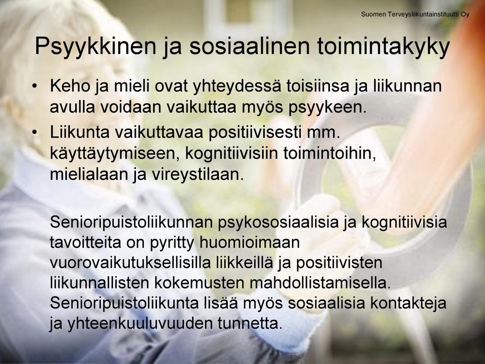 Senioripuistoliikunnan psykososiaalisia ja kognitiivisia tavoitteita on pyritty huomioimaan vuorovaikutuksellisilla liikkeillä ja