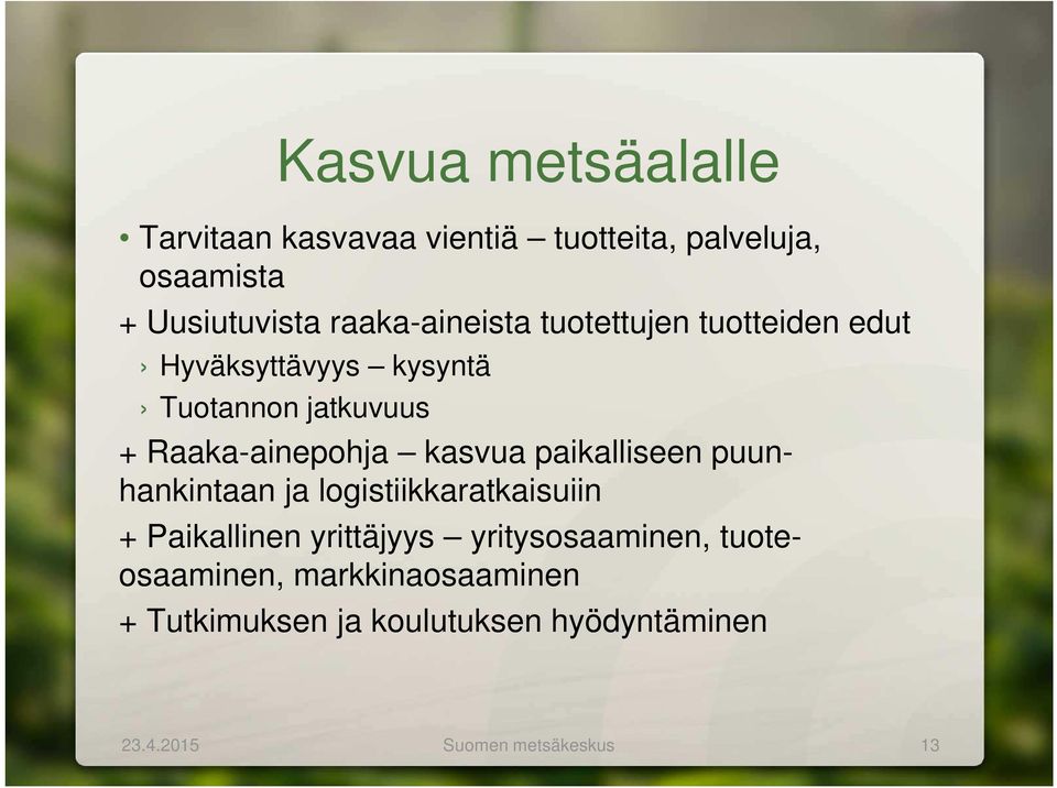 Raaka-ainepohja kasvua paikalliseen puunhankintaan ja logistiikkaratkaisuiin + Paikallinen yrittäjyys