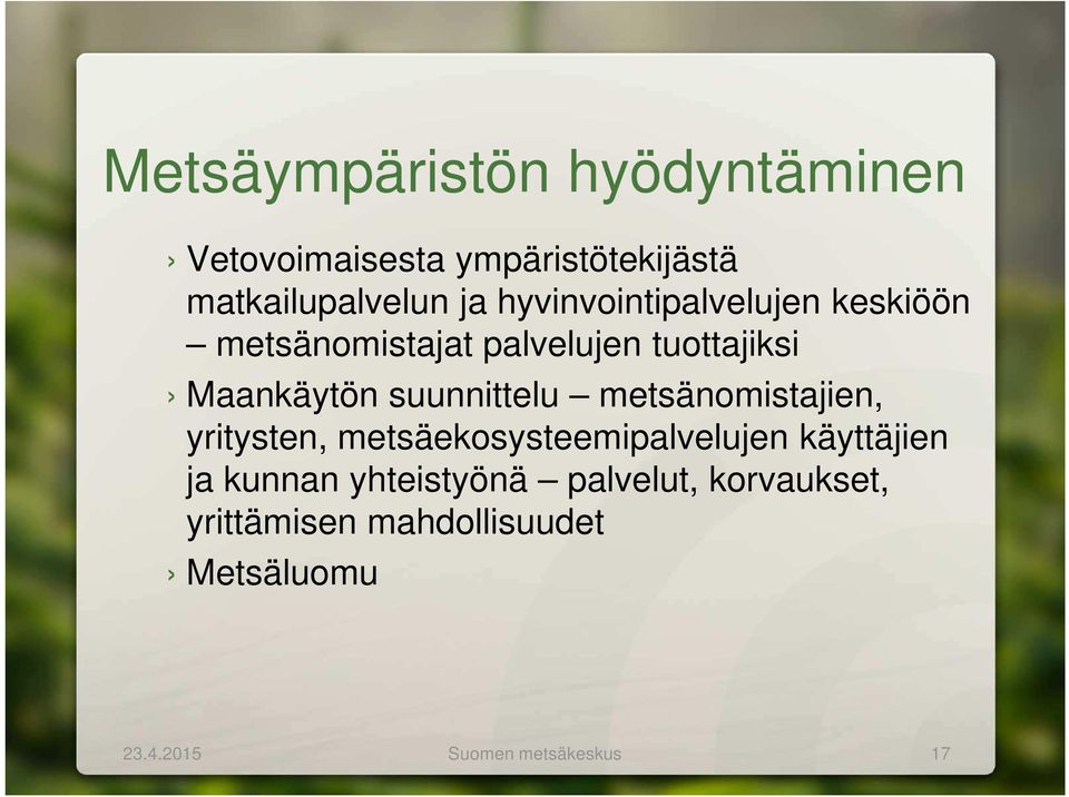 suunnittelu metsänomistajien, yritysten, metsäekosysteemipalvelujen käyttäjien ja kunnan