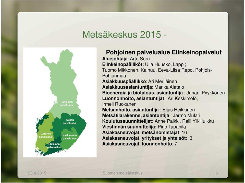 Keskimölö, Irmeli Ruokanen Metsänhoito, asiantuntija : Eljas Heikkinen Metsätilarakenne, asiantuntija : Jarmo Mulari Koulutussuunnittelijat: Anne Palkki, Raili Yli-Huikku