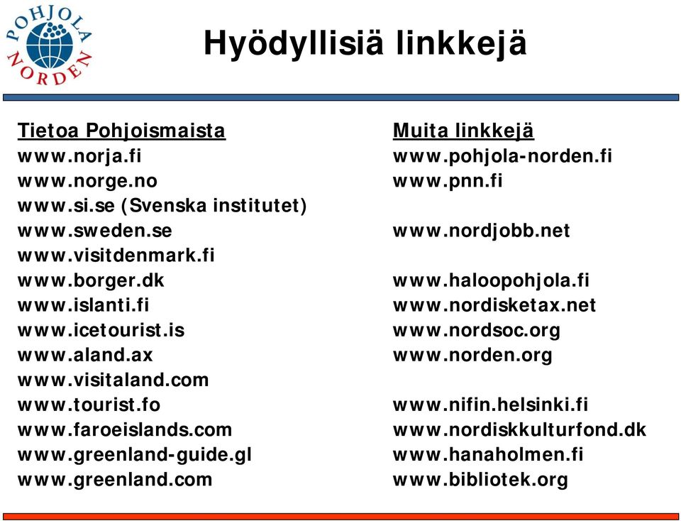 com www.greenland-guide.gl www.greenland.com Muita linkkejä www.pohjola-norden.fi www.pnn.fi www.nordjobb.net www.haloopohjola.