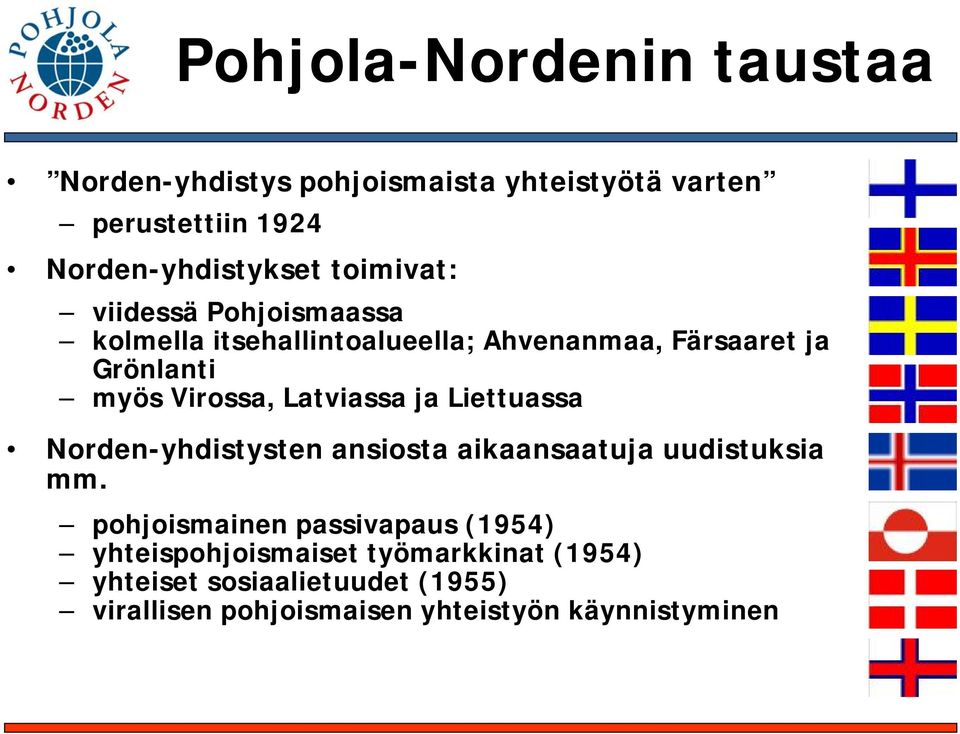 Latviassa ja Liettuassa Norden-yhdistysten ansiosta aikaansaatuja uudistuksia mm.