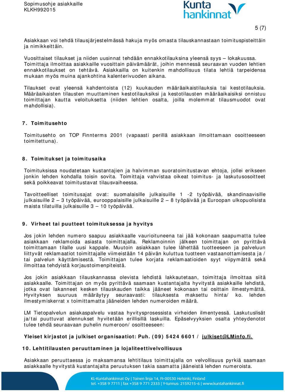 Toimittaja ilmoittaa asiakkaille vuosittain päivämäärät, joihin mennessä seuraavan vuoden lehtien ennakkotilaukset on tehtävä.