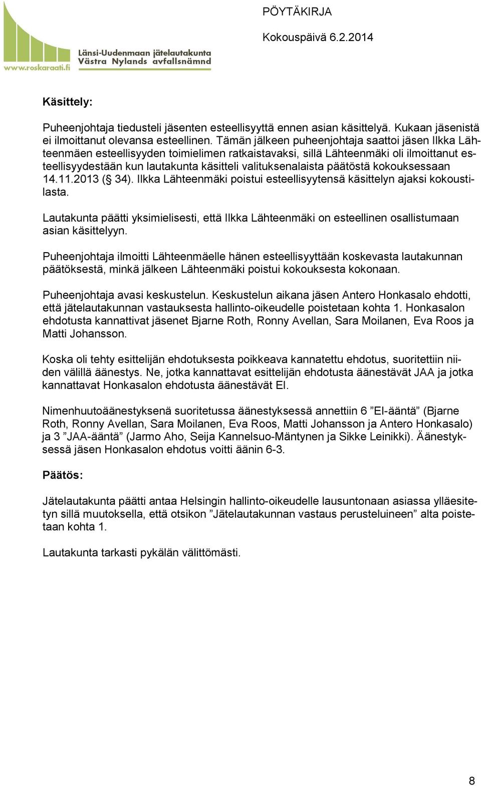 päätöstä kokouksessaan 14.11.2013 ( 34). Ilkka Lähteenmäki poistui esteellisyytensä käsittelyn ajaksi kokoustilasta.