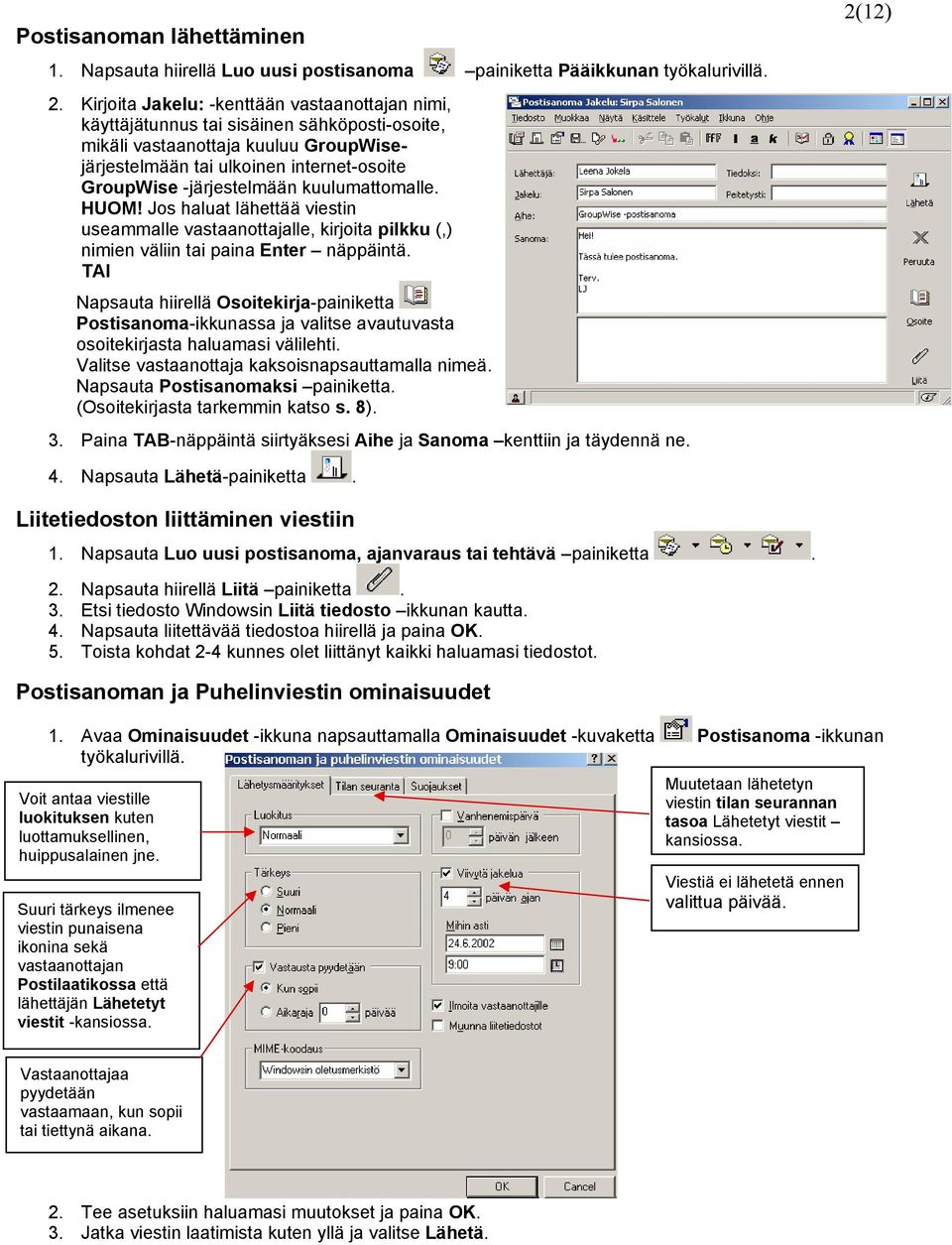 kuulumattomalle. HUOM! Jos haluat lähettää viestin useammalle vastaanottajalle, kirjoita pilkku (,) nimien väliin tai paina Enter näppäintä.