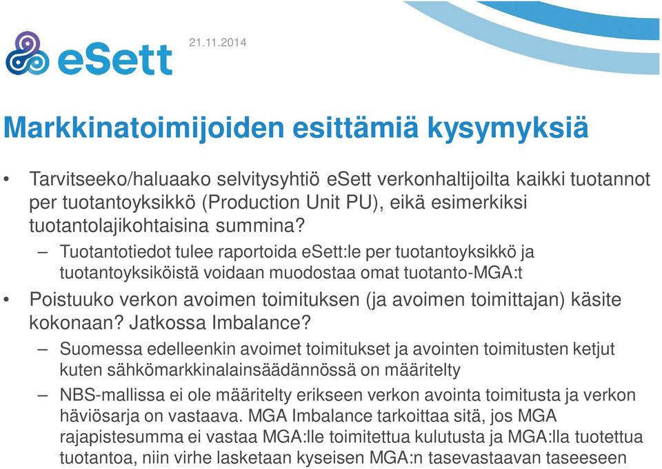 Tuotantotiedot tulee raportoida esett:le per tuotantoyksikkö ja tuotantoyksiköistä voidaan muodostaa omat tuotanto-mga:t Poistuuko verkon avoimen toimituksen (ja avoimen toimittajan) käsite kokonaan?