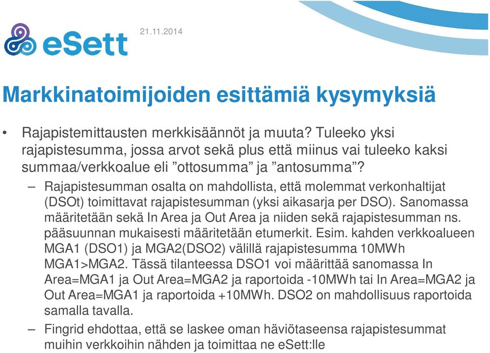 Rajapistesumman osalta on mahdollista, että molemmat verkonhaltijat (DSOt) toimittavat rajapistesumman (yksi aikasarja per DSO).