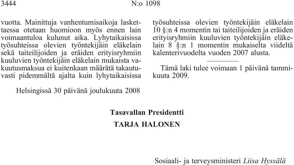 kuitenkaan määrätä takautuvasti pidemmältä ajalta kuin lyhytaikaisissa työsuhteissa olevien työntekijäin eläkelain 10 :n 4 momentin tai taiteilijoiden ja eräiden