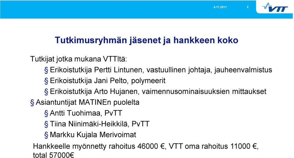 vaimennusominaisuuksien mittaukset Asiantuntijat MATINEn puolelta Antti Tuohimaa, PvTT Tiina