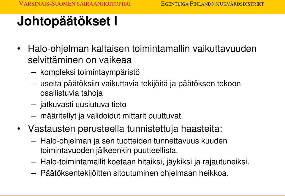 mittarit puuttuvat Vastausten perusteella tunnistettuja haasteita: Halo-ohjelman ja sen tuotteiden tunnettavuus kuuden toimintavuoden
