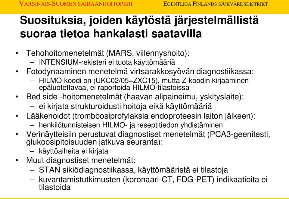 yskityslaite): ei kirjata strukturoidusti hoitoja eikä käyttömääriä Lääkehoidot (tromboosiprofylaksia endoproteesin laiton jälkeen): henkilötunnisteisen HILMO- ja reseptitiedon yhdistäminen