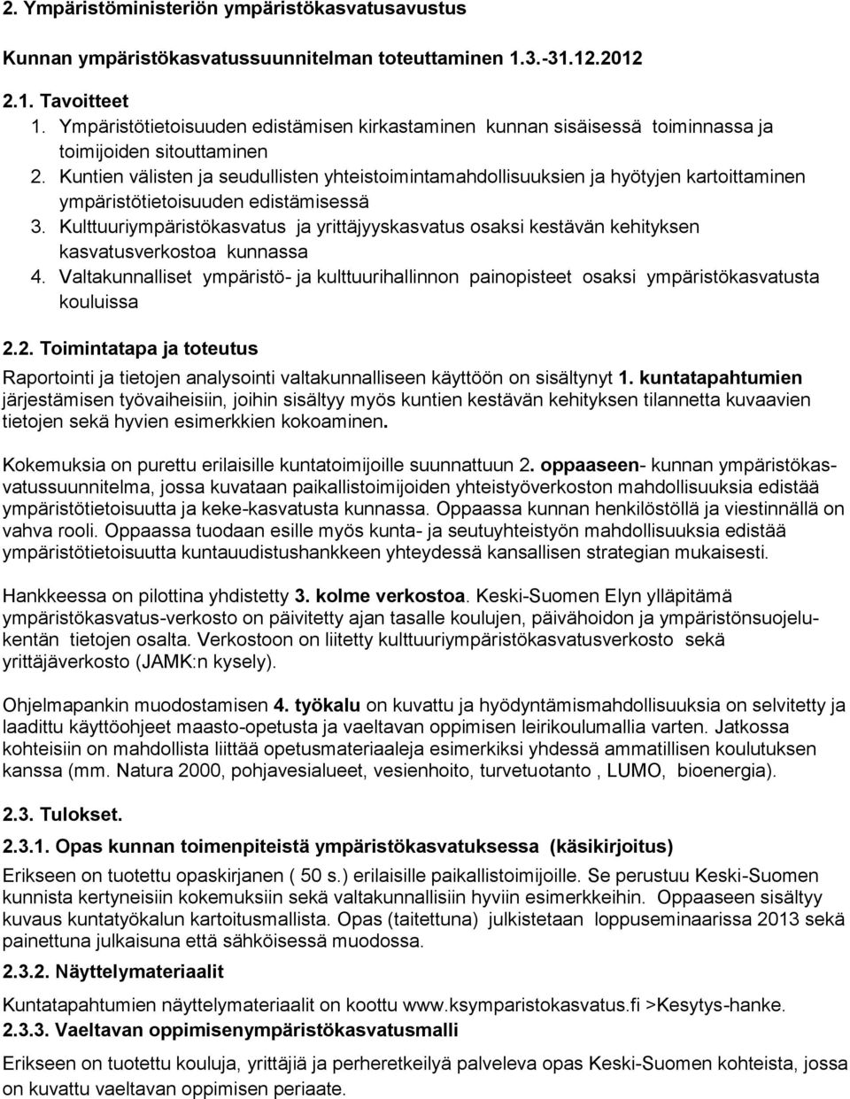 Kuntien välisten ja seudullisten yhteistoimintamahdollisuuksien ja hyötyjen kartoittaminen ympäristötietoisuuden edistämisessä 3.