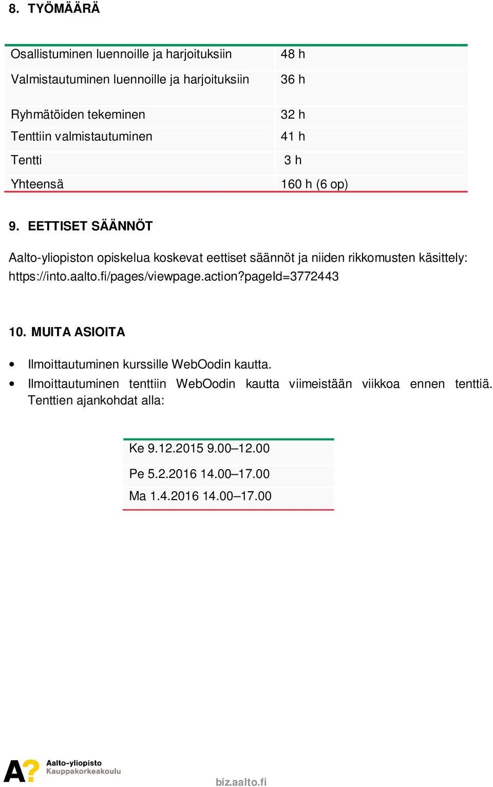 EETTISET SÄÄNNÖT Aalto-yliopiston opiskelua koskevat eettiset säännöt ja niiden rikkomusten käsittely: https://into.aalto.fi/pages/viewpage.action?