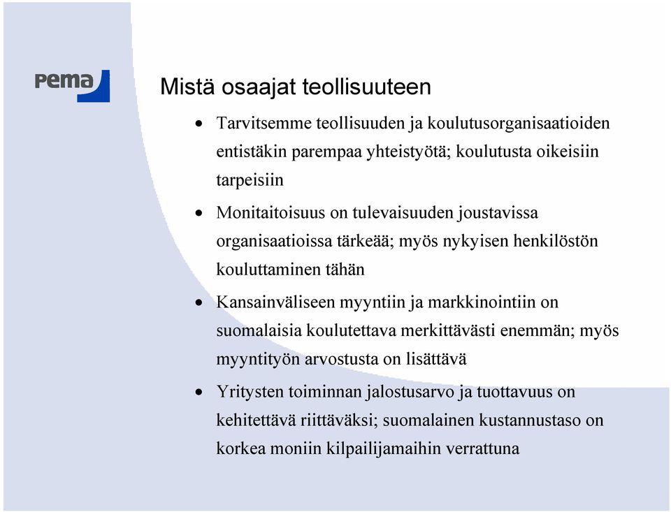 Kansainväliseen myyntiin ja markkinointiin on suomalaisia koulutettava merkittävästi enemmän; myös myyntityön arvostusta on lisättävä
