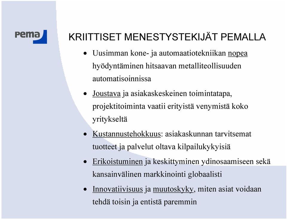 Kustannustehokkuus: asiakaskunnan tarvitsemat tuotteet ja palvelut oltava kilpailukykyisiä Erikoistuminen ja keskittyminen