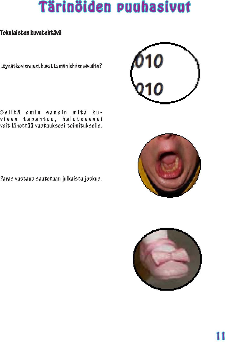 Selitä omin sanoin mitä kuv i s s a t a p a h t u u, h a l u t
