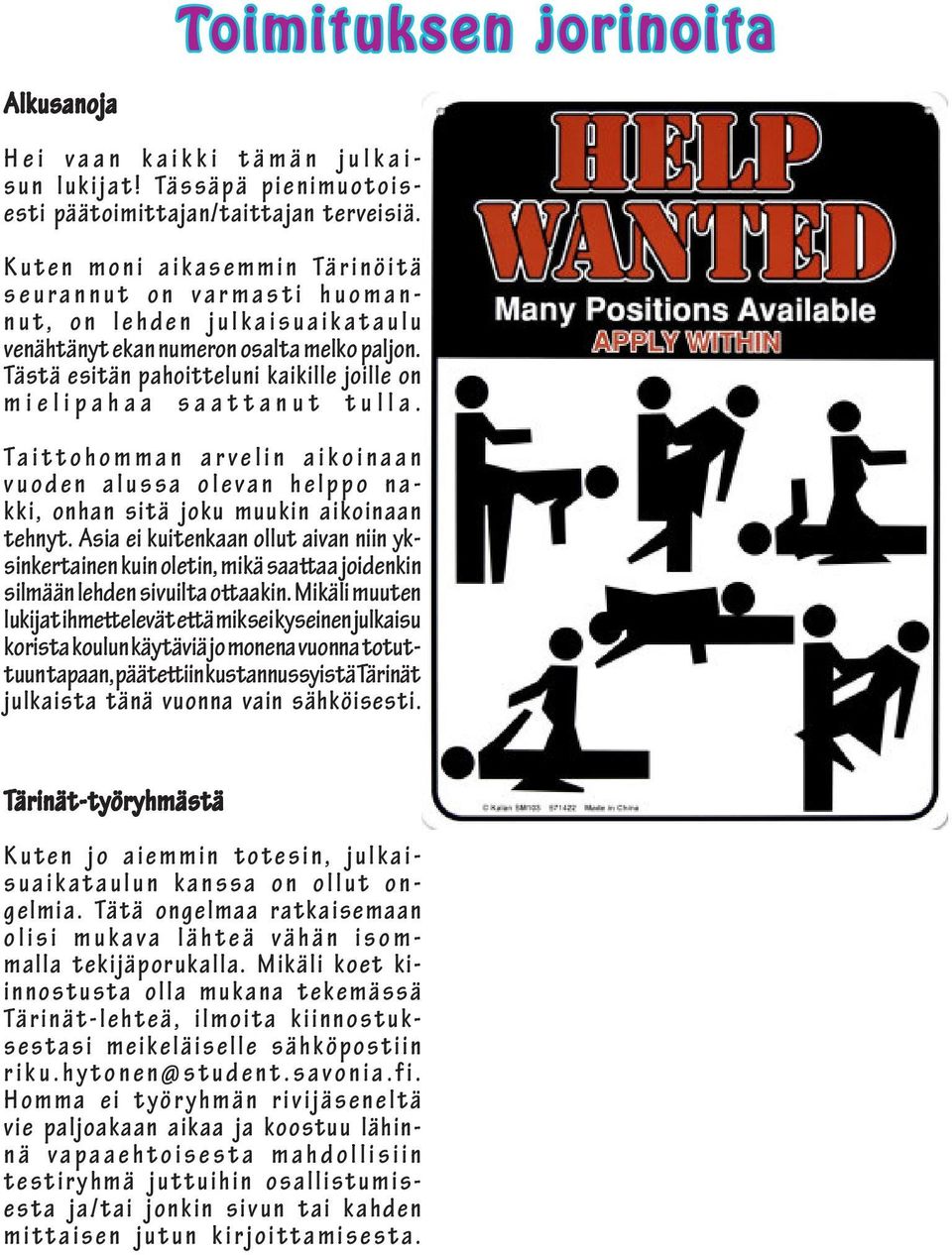 Tästä esitän pahoitteluni kaikille joille on mielipahaa saattanut tulla.