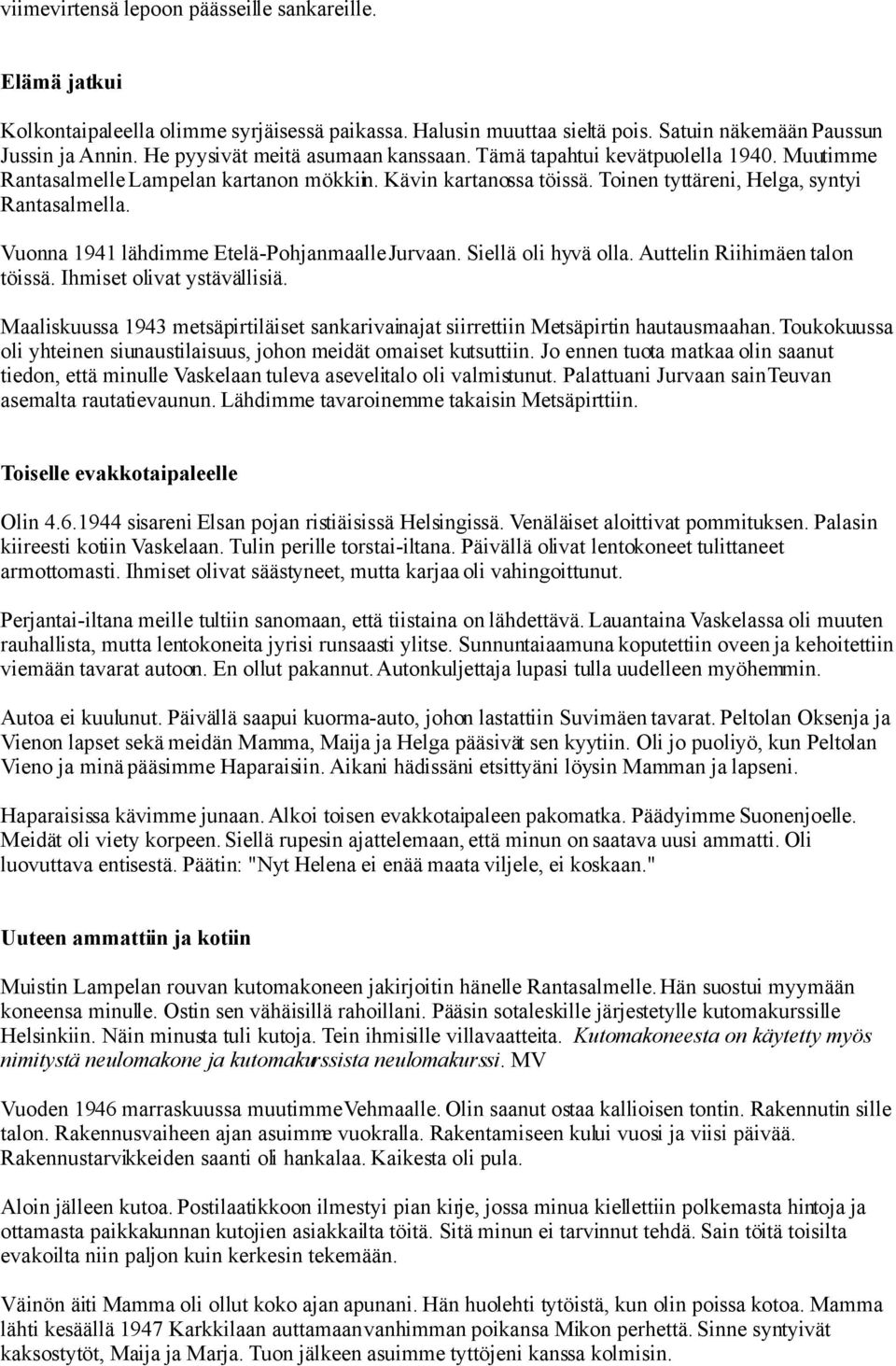 Vuonna 1941 lähdimme Etelä-Pohjanmaalle Jurvaan. Siellä oli hyvä olla. Auttelin Riihimäen talon töissä. Ihmiset olivat ystävällisiä.