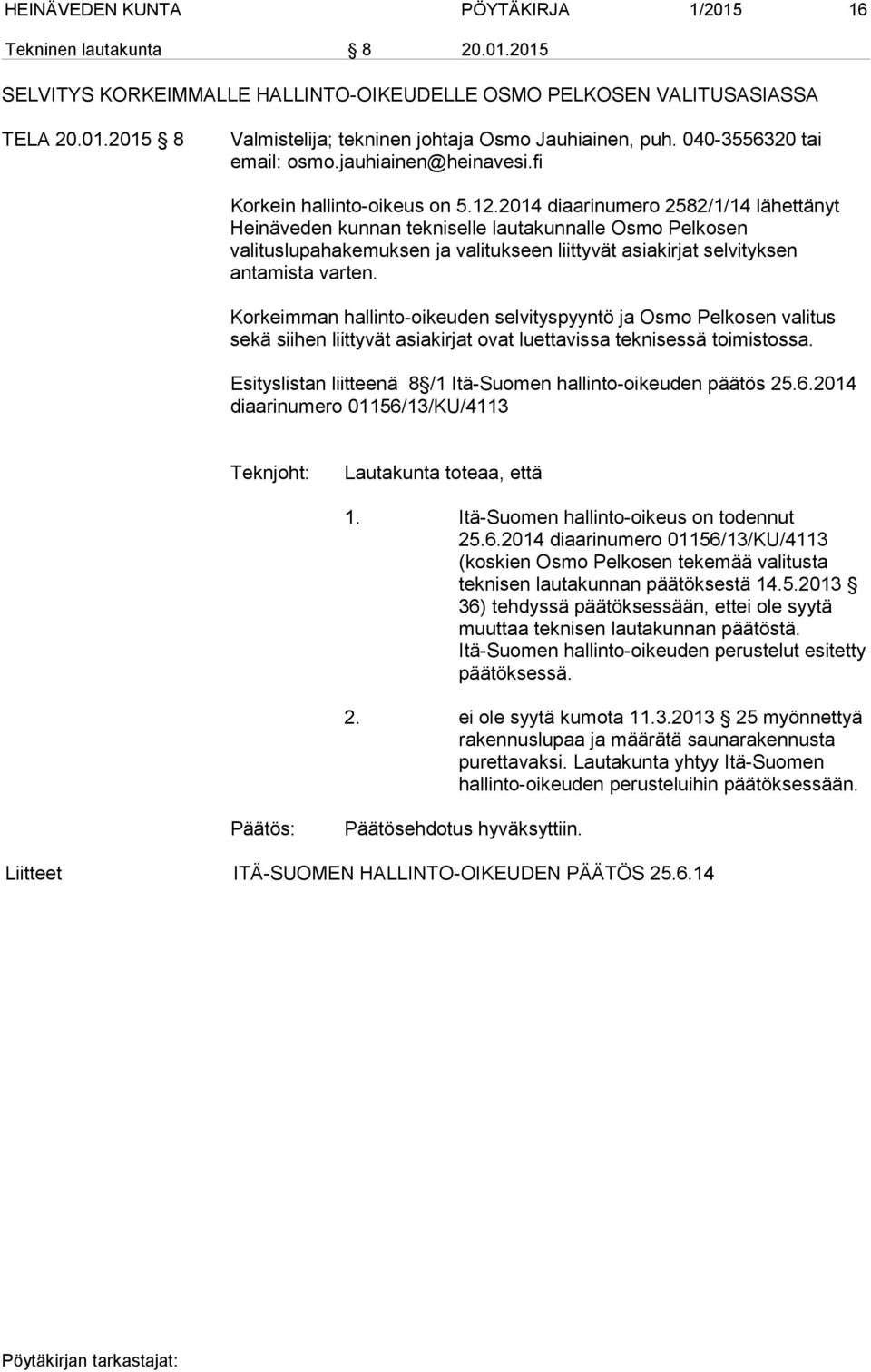 2014 diaarinumero 2582/1/14 lähettänyt Heinäveden kunnan tekniselle lautakunnalle Osmo Pelkosen valituslupahakemuksen ja valitukseen liittyvät asiakirjat selvityksen antamista varten.