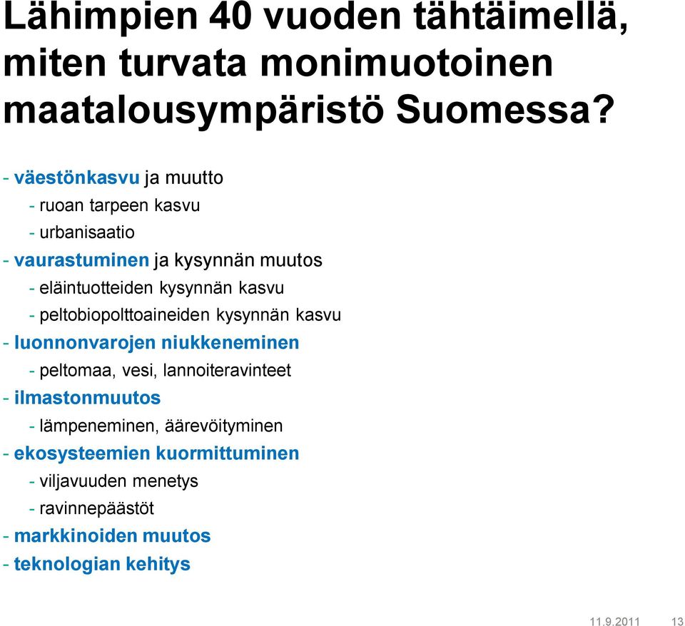 kasvu - peltobiopolttoaineiden kysynnän kasvu - luonnonvarojen niukkeneminen - peltomaa, vesi, lannoiteravinteet -