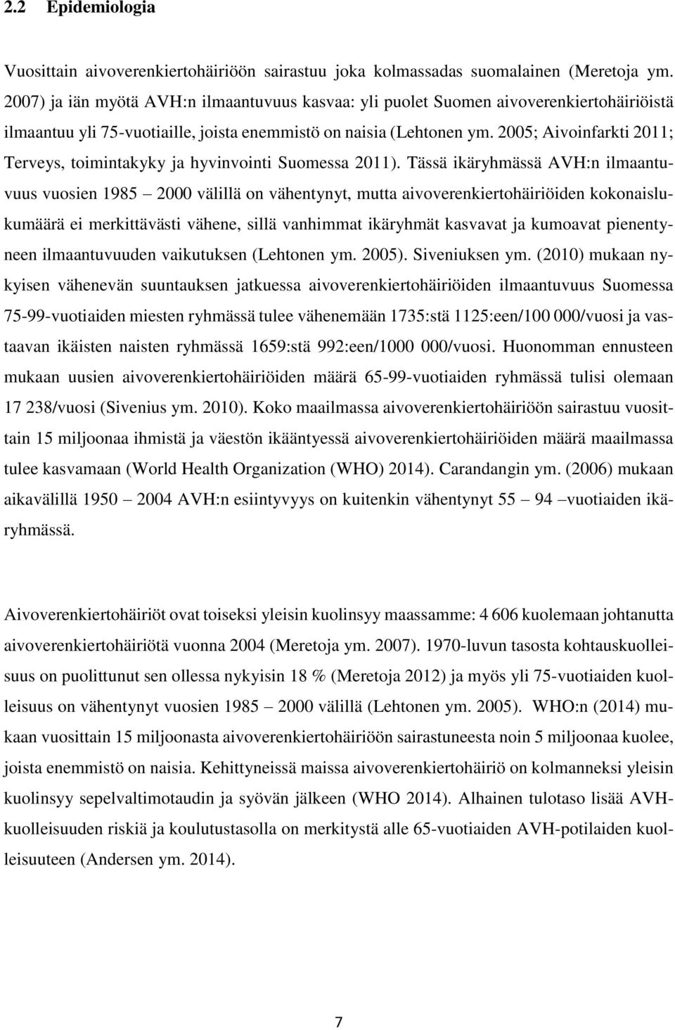 2005; Aivoinfarkti 2011; Terveys, toimintakyky ja hyvinvointi Suomessa 2011).