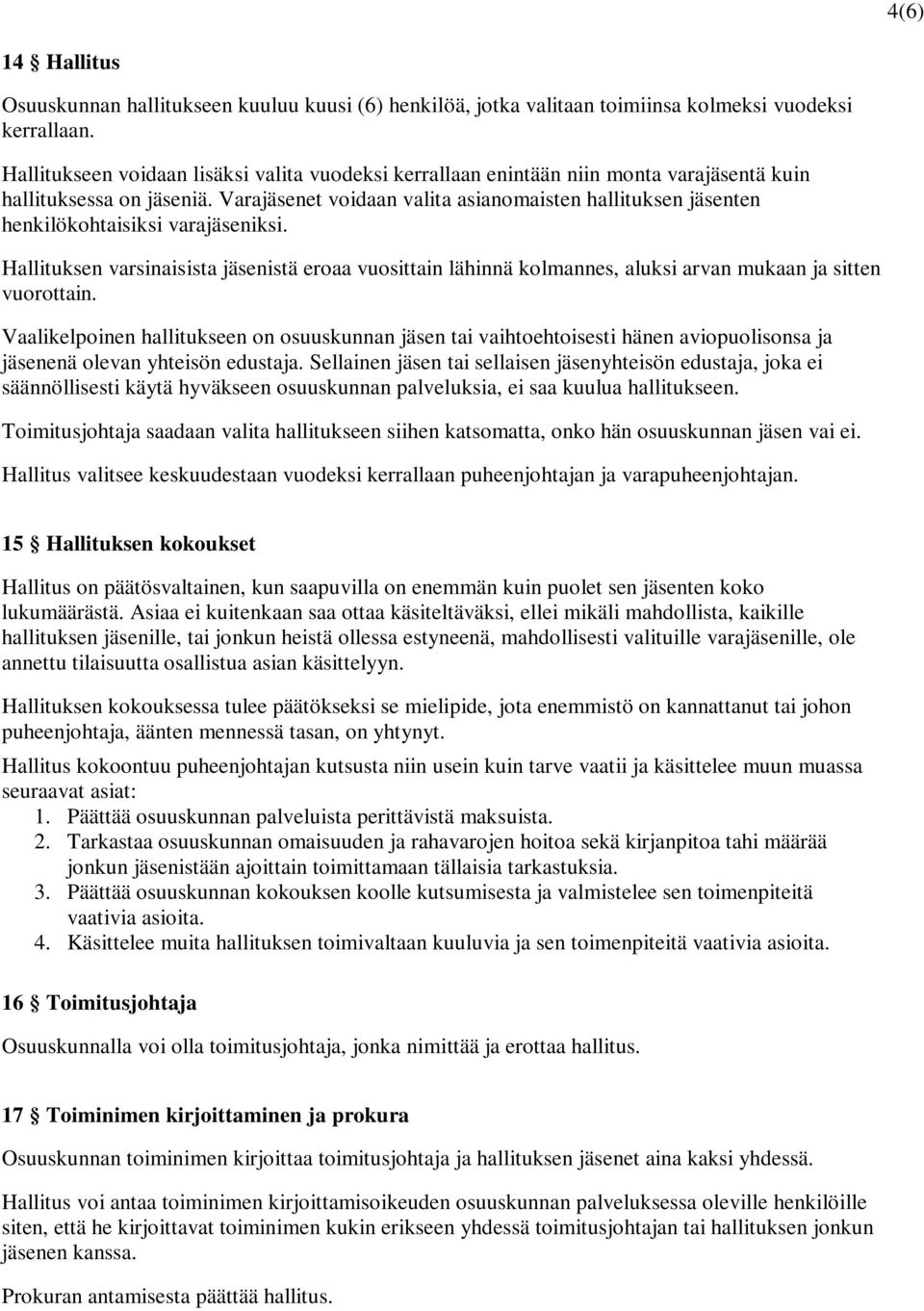 Varajäsenet voidaan valita asianomaisten hallituksen jäsenten henkilökohtaisiksi varajäseniksi.