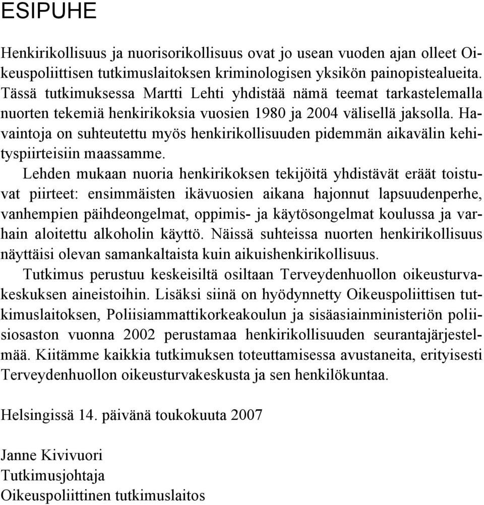 Havaintoja on suhteutettu myös henkirikollisuuden pidemmän aikavälin kehityspiirteisiin maassamme.