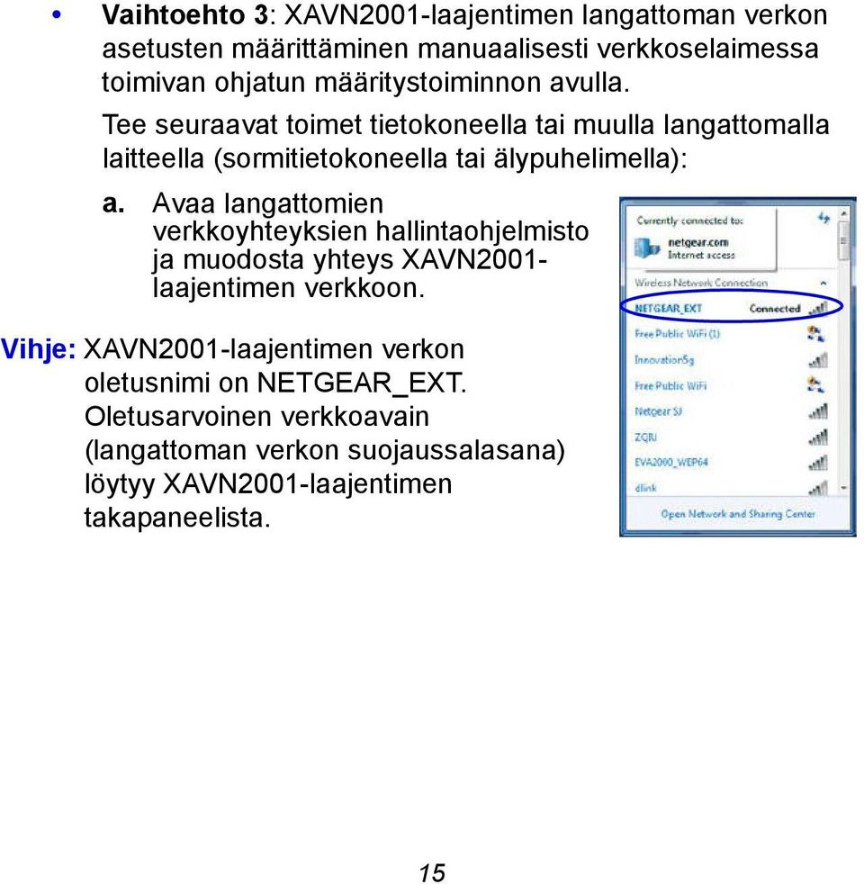 Tee seuraavat toimet tietokoneella tai muulla langattomalla laitteella (sormitietokoneella tai älypuhelimella): a.