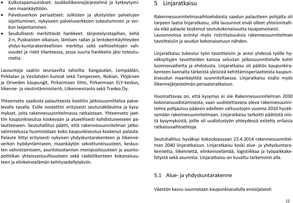 Seudullisesti merkittävät hankkeet: Järjestelyratapihan, kehä 2:n, Puskiaisten oikaisun, läntisen radan ja lentokenttäyhteyden yhdys-kuntarakenteellinen merkitys sekä vaihtoehtojen vahvuudet ja