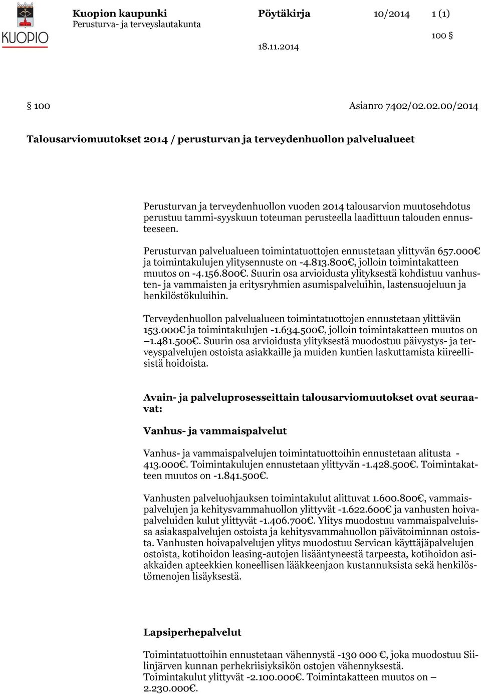 perusteella laadittuun talouden ennusteeseen. Perusturvan palvelualueen toimintatuottojen ennustetaan ylittyvän 657.000 ja toimintakulujen ylitysennuste on -4.813.