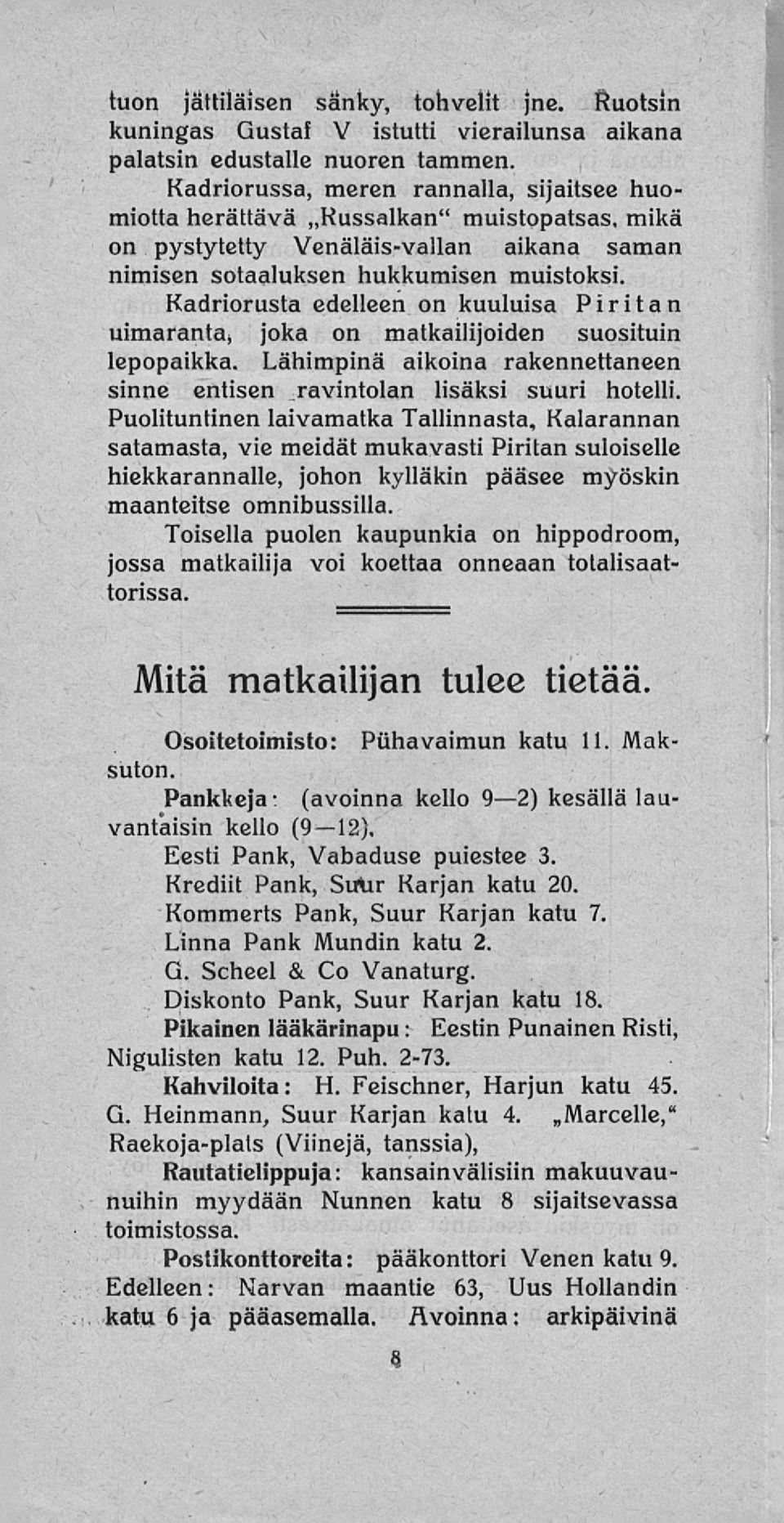 adriorusta edelleen on kuuluisa Piritan uimaranta, joka on matkailijoiden suosituin lepopaikka. ähimpinä aikoina rakennettaneen sinne entisen ravintolan lisäksi suuri hotelli.