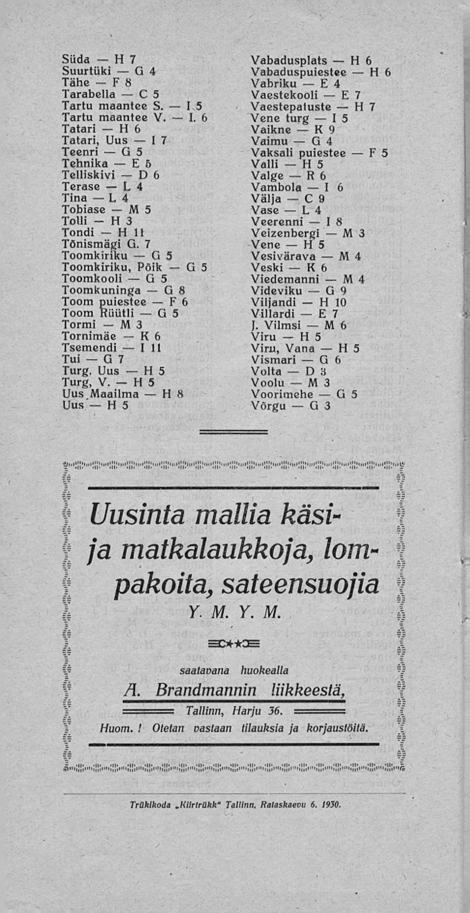 5 Uus aailma 8 Uus 5 Vabadusplats 6 Vabaduspuiestee 6 Vabriku 4 Vaestekooli 7 Vacstepaluste 7 Vene turg 15 Vaiknc 9 Vaimu 4 Yaksali puiestee 5 Valli 5 Valge 6 Vambola 6 Väljä 9 Vase 4 Veerenni 8