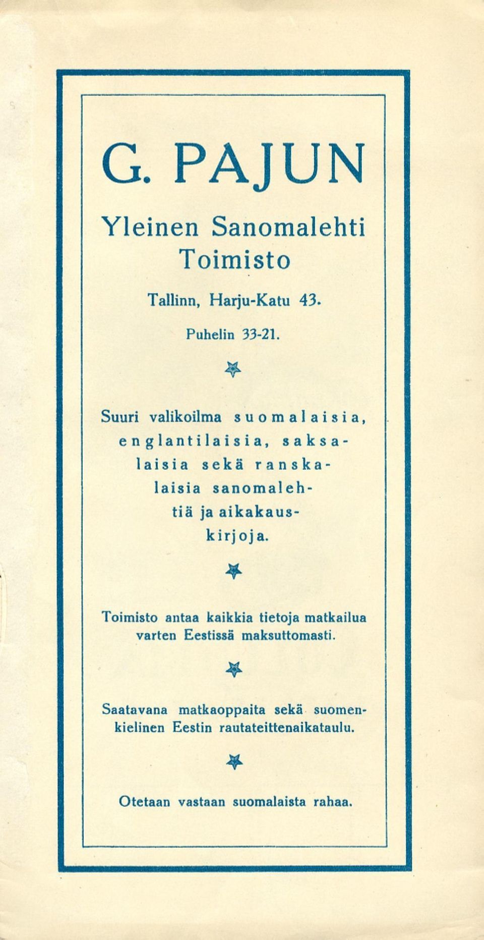 aikakauskirjoja. * Toimisto antaa kaikkia tietoja matkailua varten estissä maksuttomasti.