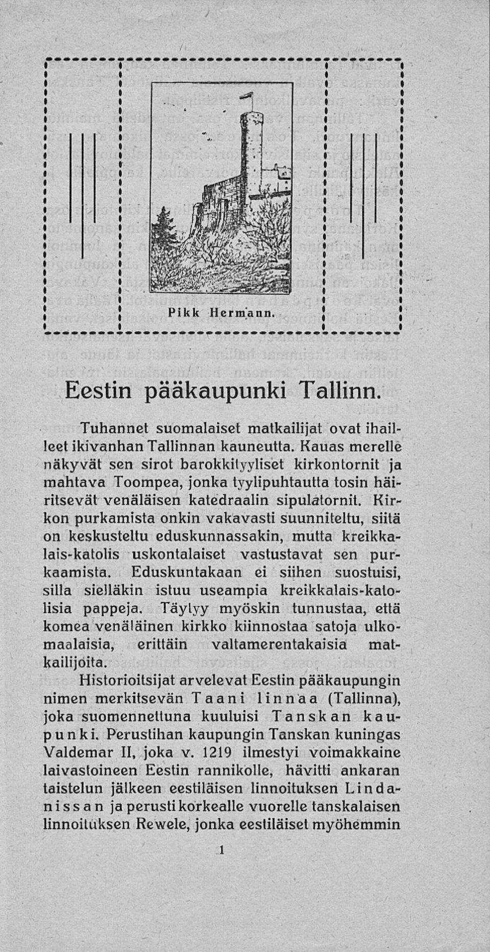 irkon purkamista onkin vakavasti suunniteltu, siitä on keskusteltu eduskunnassakin, mutta kreikkalais-katolis uskontalaiset vastustavat sen purkaamista.