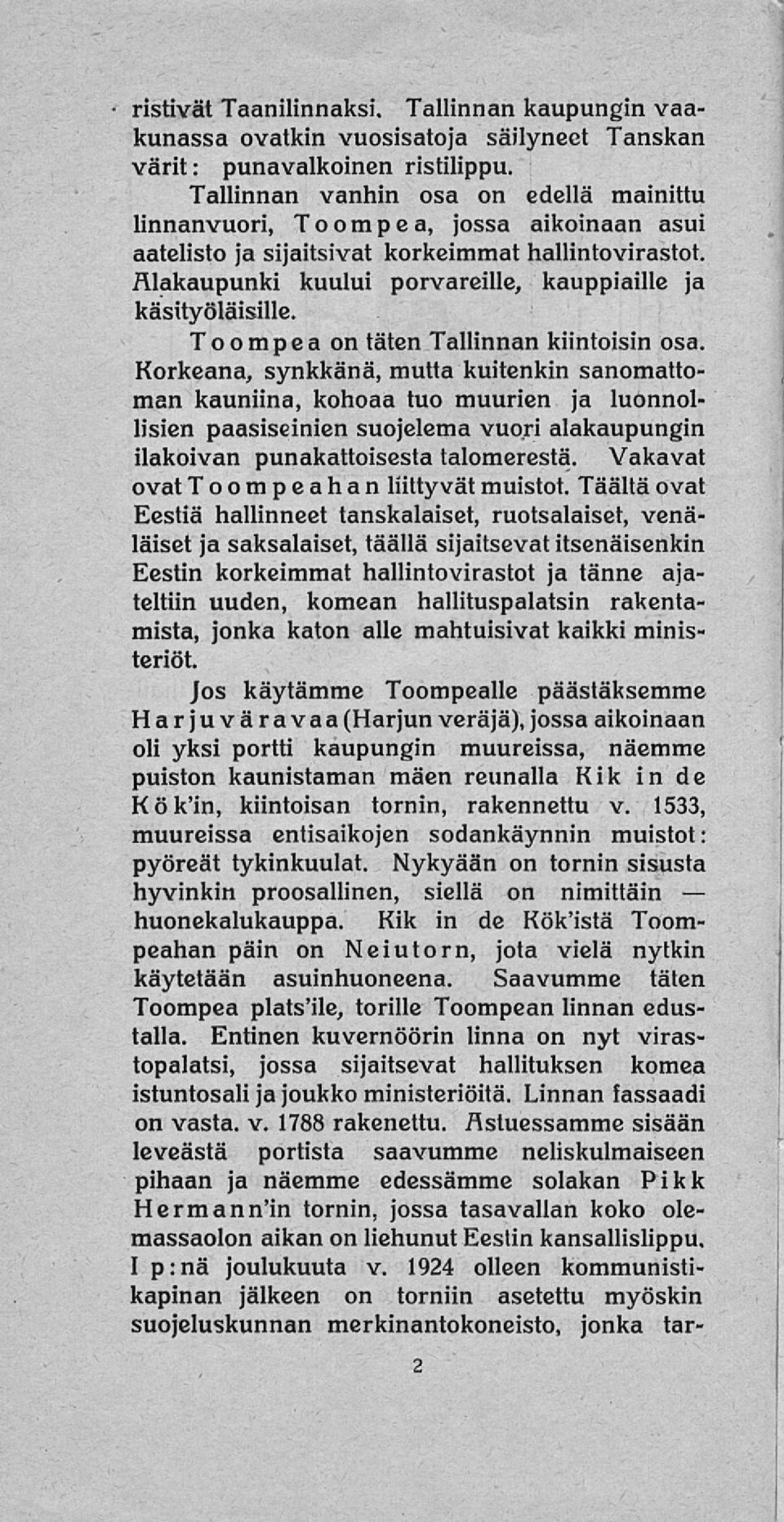 käsityöläisille. Toompea on täten Tallinnan kiintoisin osa.