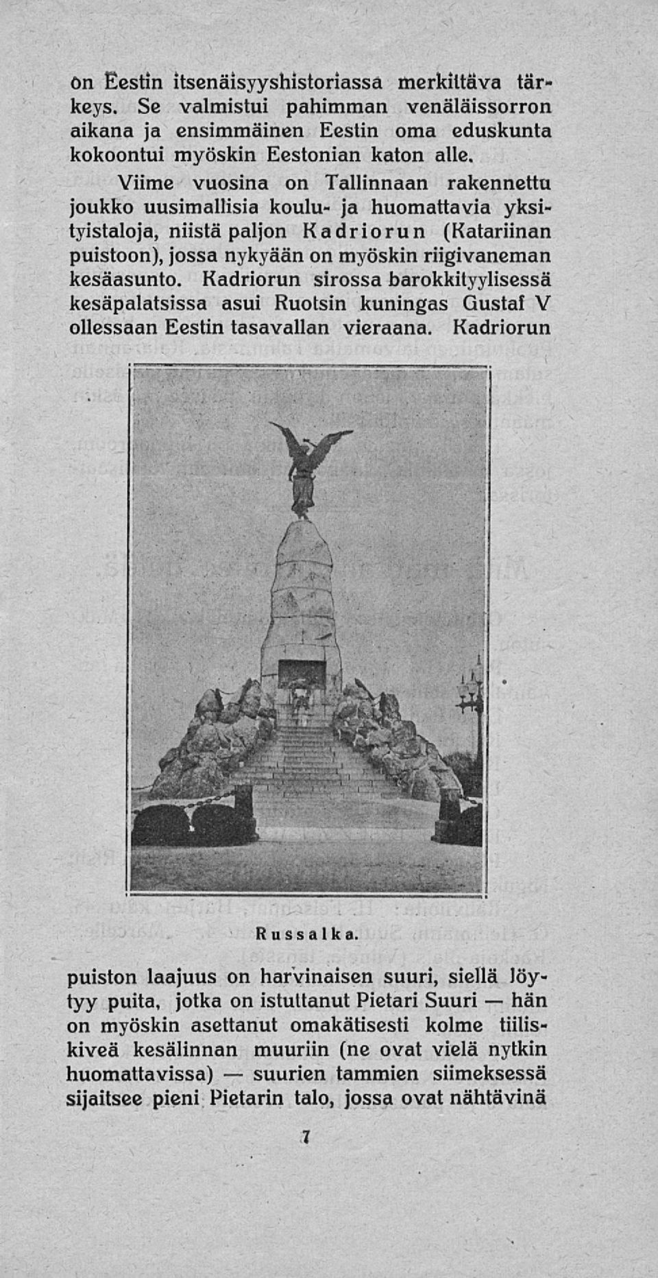 adriorun sirossa barokkityylisessä kesäpalatsissa asui Ruotsin kuningas ustaf V ollessaan estin tasavallan vieraana. adriorun Russa 1 k a.