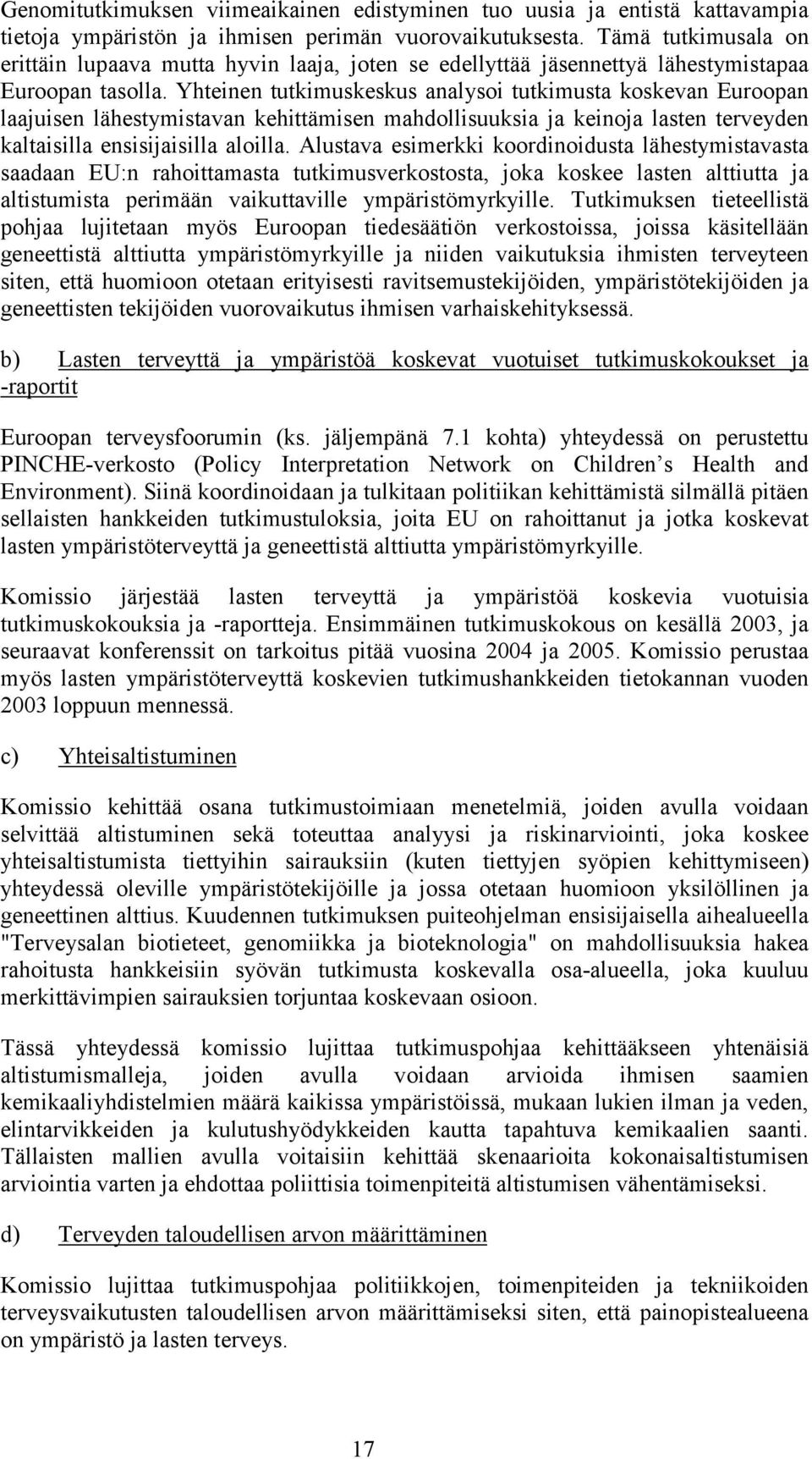 Yhteinen tutkimuskeskus analysoi tutkimusta koskevan Euroopan laajuisen lähestymistavan kehittämisen mahdollisuuksia ja keinoja lasten terveyden kaltaisilla ensisijaisilla aloilla.