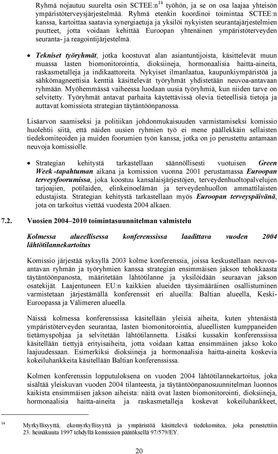 seuranta- ja reagointijärjestelmä.