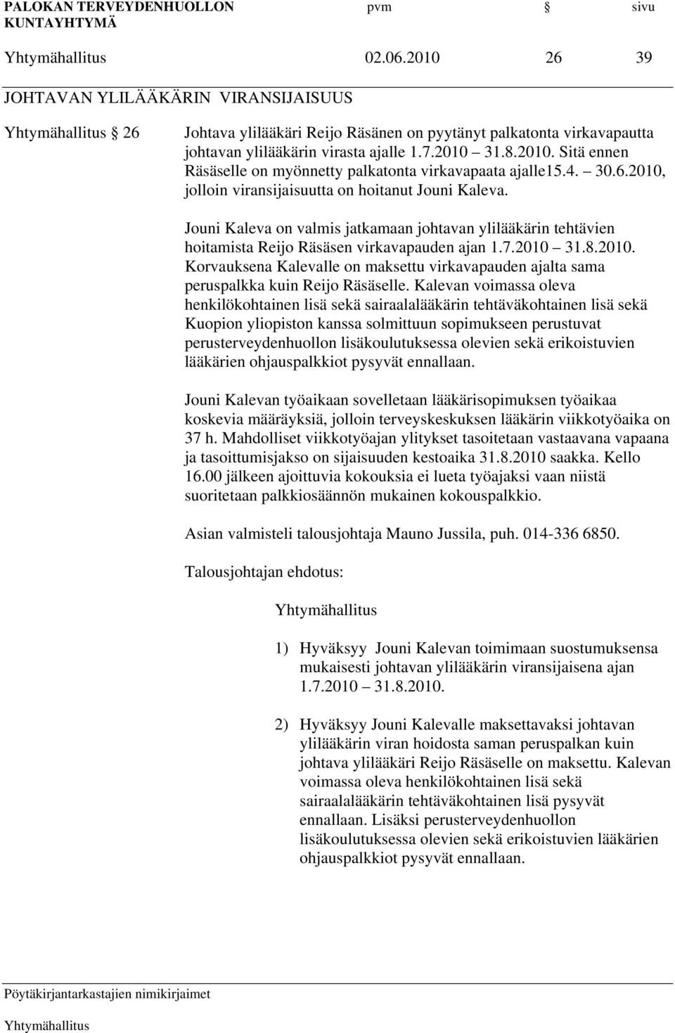 Kalevan voimassa oleva henkilökohtainen lisä sekä sairaalalääkärin tehtäväkohtainen lisä sekä Kuopion yliopiston kanssa solmittuun sopimukseen perustuvat perusterveydenhuollon lisäkoulutuksessa