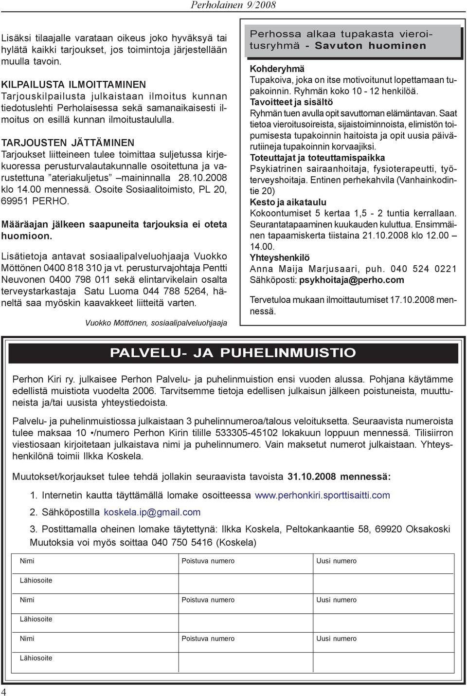 TARJOUSTEN JÄTTÄMINEN Tarjoukset liitteineen tulee toimittaa suljetussa kirjekuoressa perusturvalautakunnalle osoitettuna ja varustettuna ateriakuljetus maininnalla 28.10.2008 klo 14.00 mennessä.