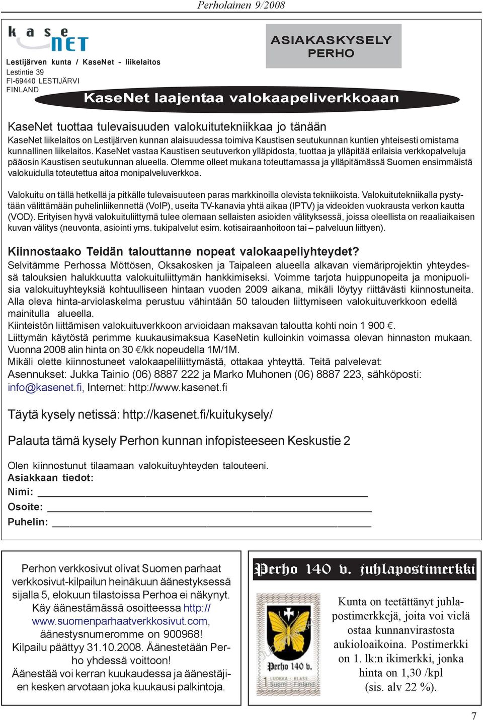 KaseNet vastaa Kaustisen seutuverkon ylläpidosta, tuottaa ja ylläpitää erilaisia verkkopalveluja pääosin Kaustisen seutukunnan alueella.
