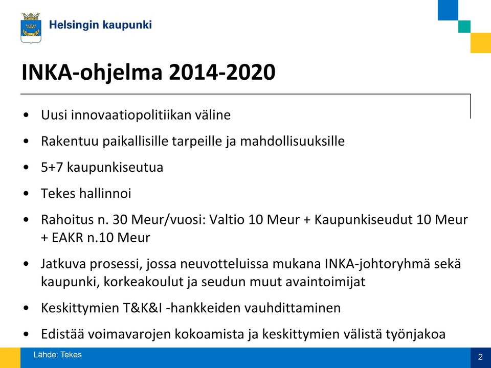 10 Meur Jatkuva prosessi, jossa neuvotteluissa mukana INKA-johtoryhmä sekä kaupunki, korkeakoulut ja seudun muut