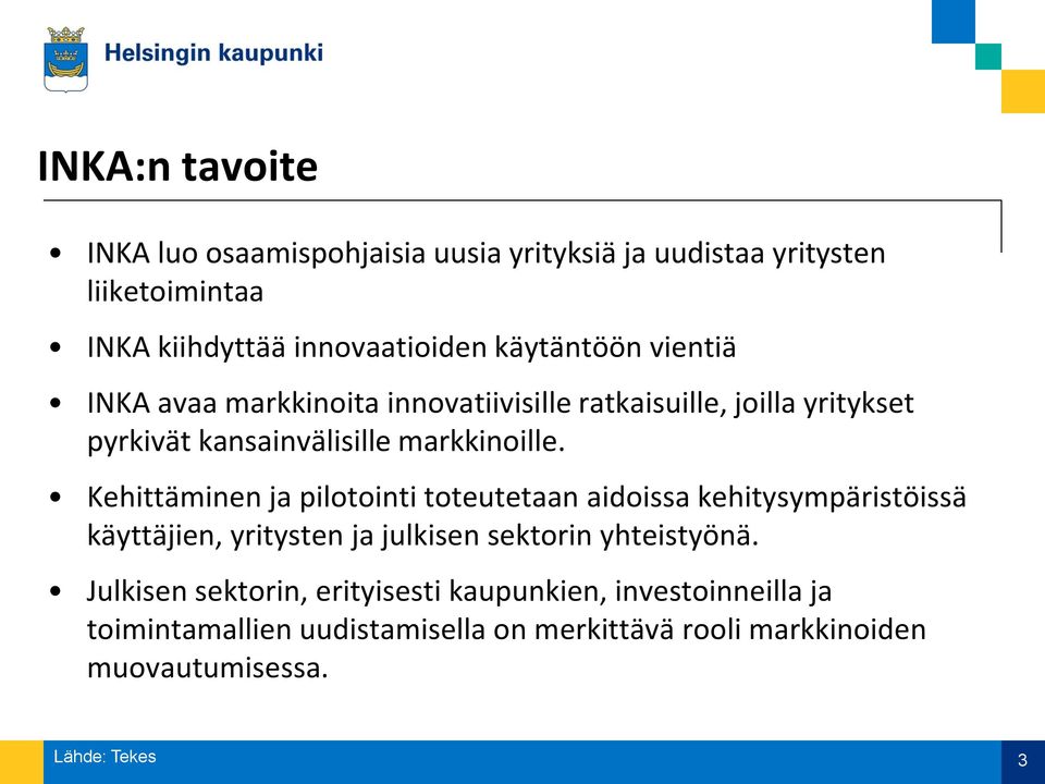 Kehittäminen ja pilotointi toteutetaan aidoissa kehitysympäristöissä käyttäjien, yritysten ja julkisen sektorin yhteistyönä.