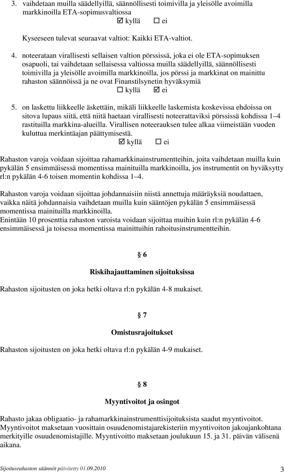 markkinoilla, jos pörssi ja markkinat on mainittu rahaston säännöissä ja ne ovat Finanstilsynetin hyväksymiä 5.