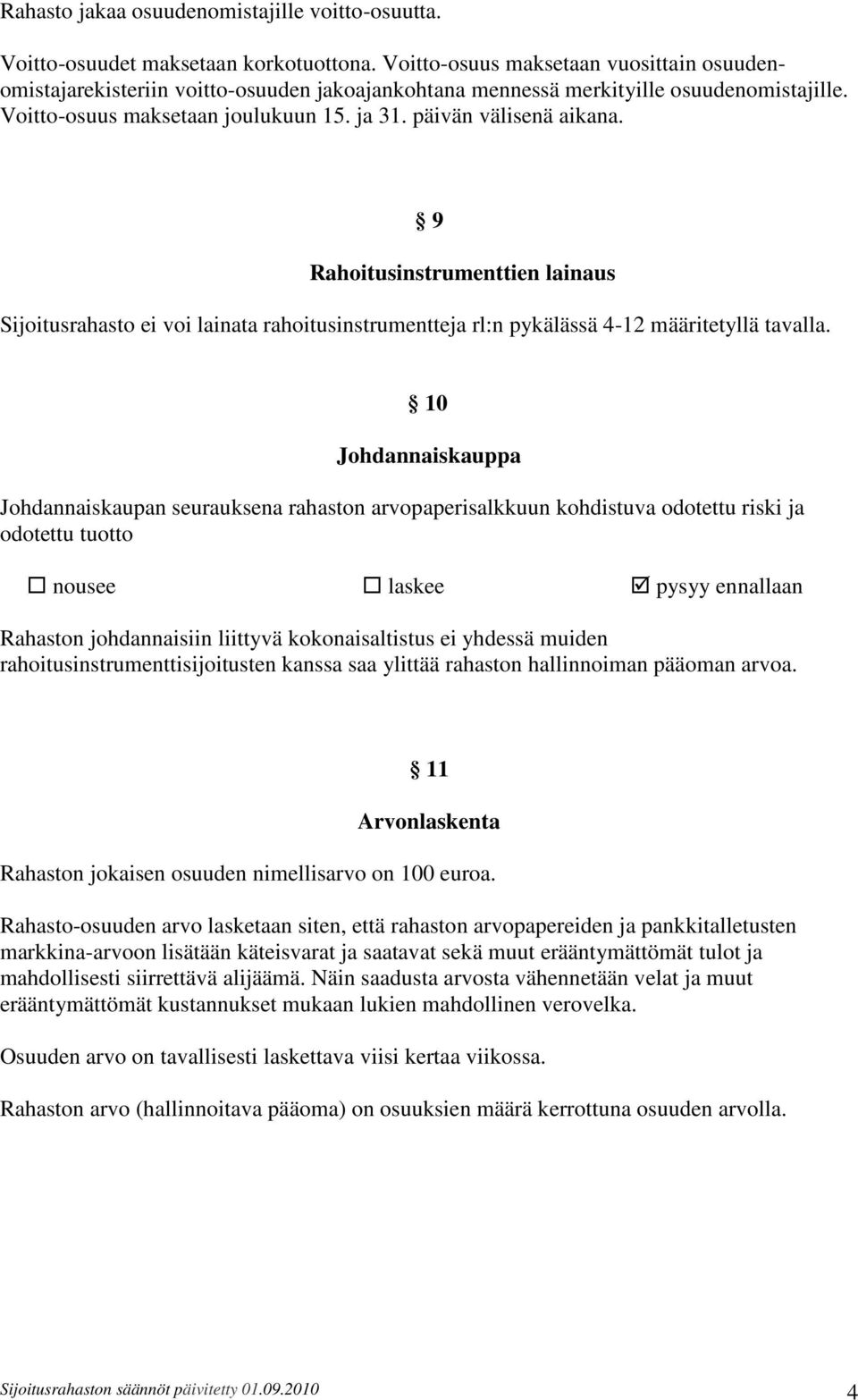 9 Rahoitusinstrumenttien lainaus Sijoitusrahasto ei voi lainata rahoitusinstrumentteja rl:n pykälässä 4-12 määritetyllä tavalla.