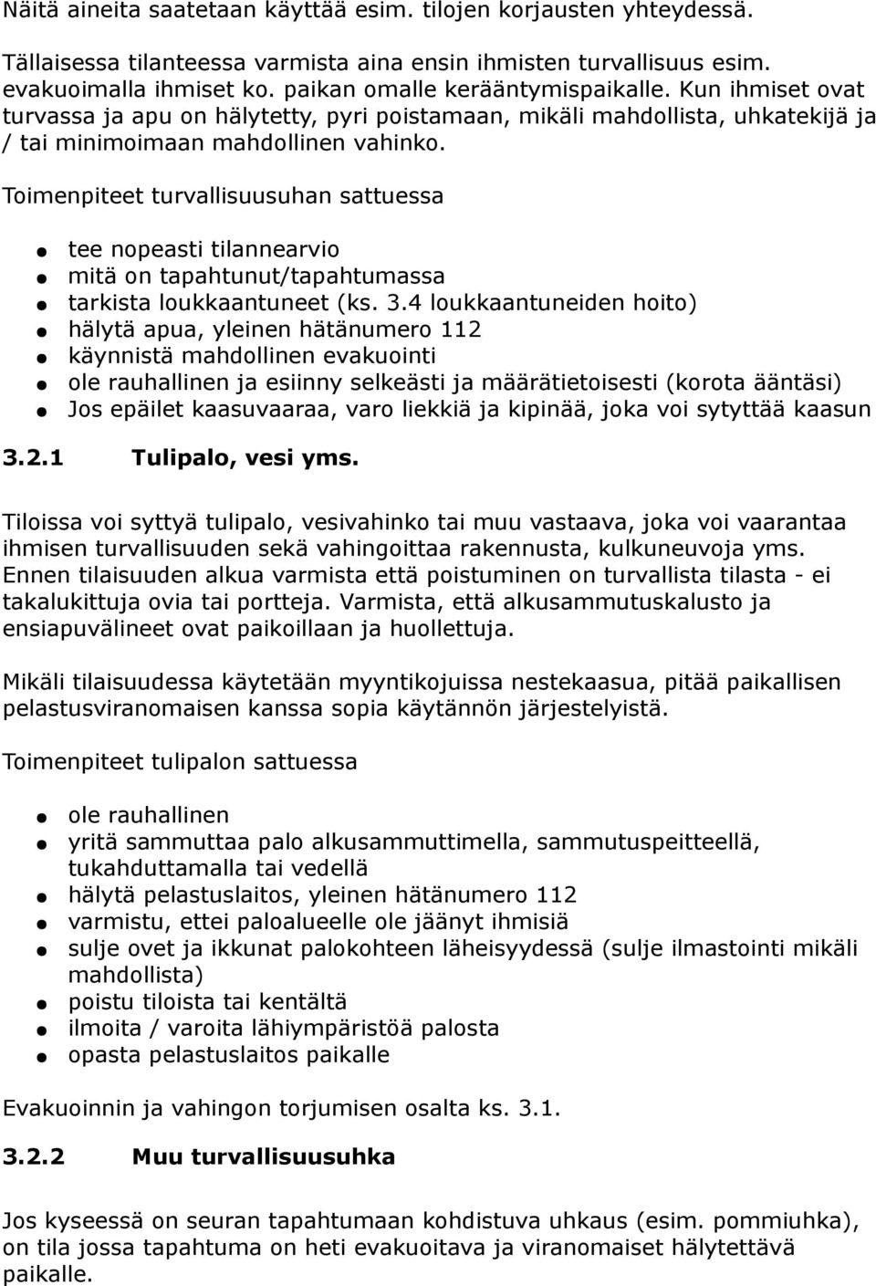 Toimenpiteet turvallisuusuhan sattuessa tee nopeasti tilannearvio mitä on tapahtunut/tapahtumassa tarkista loukkaantuneet (ks. 3.